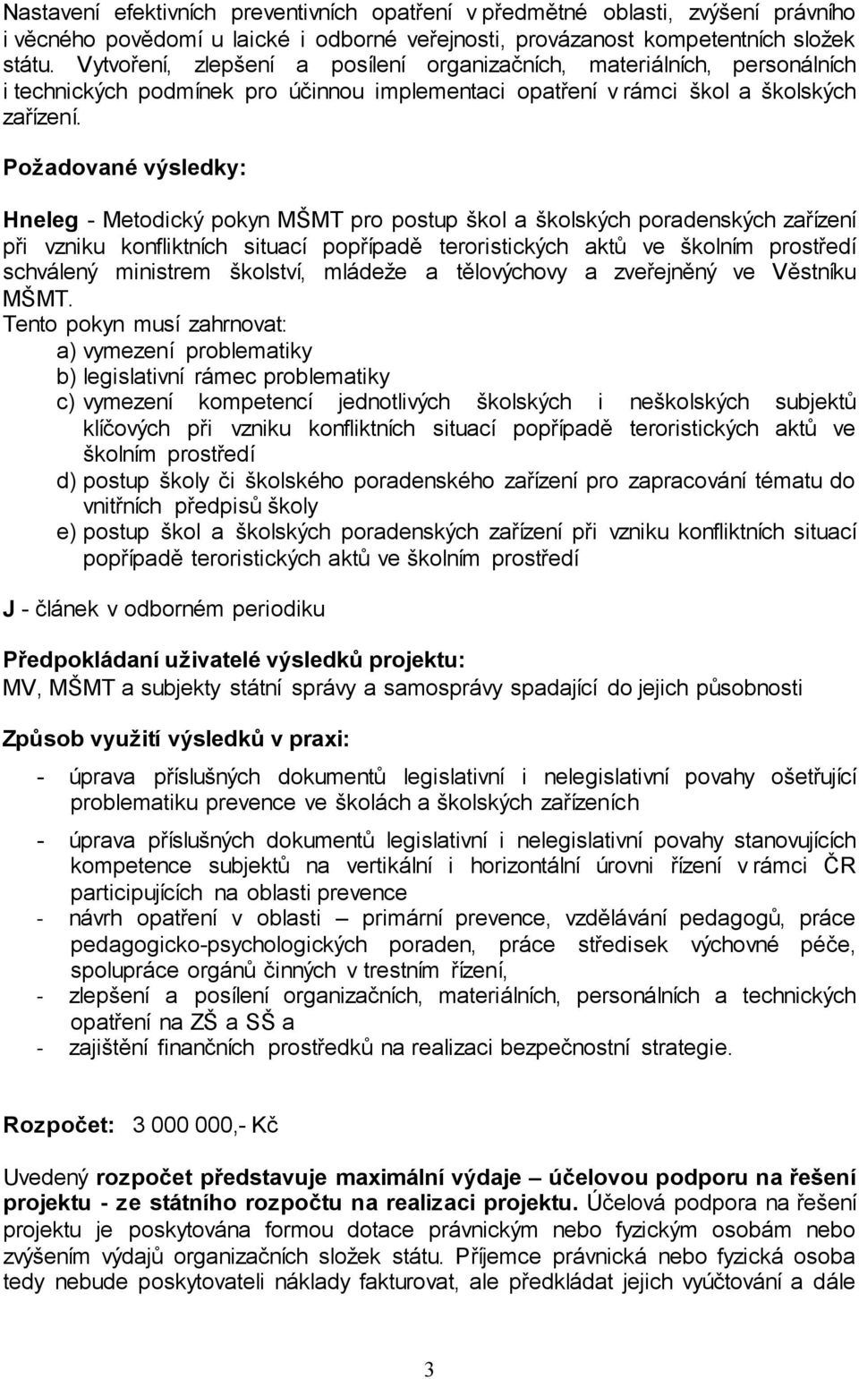 Požadované výsledky: Hneleg - Metodický pokyn MŠMT pro postup škol a školských poradenských zařízení při vzniku konfliktních situací popřípadě teroristických aktů ve školním prostředí schválený