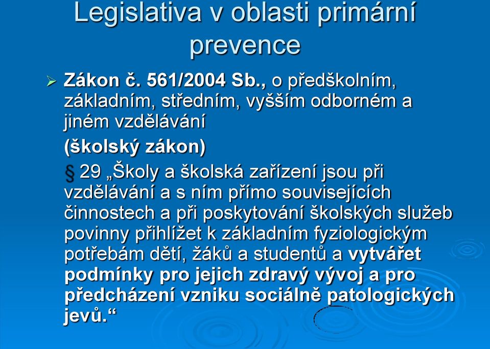 zařízení jsou při vzdělávání a s ním přímo souvisejících činnostech a při poskytování školských služeb povinny