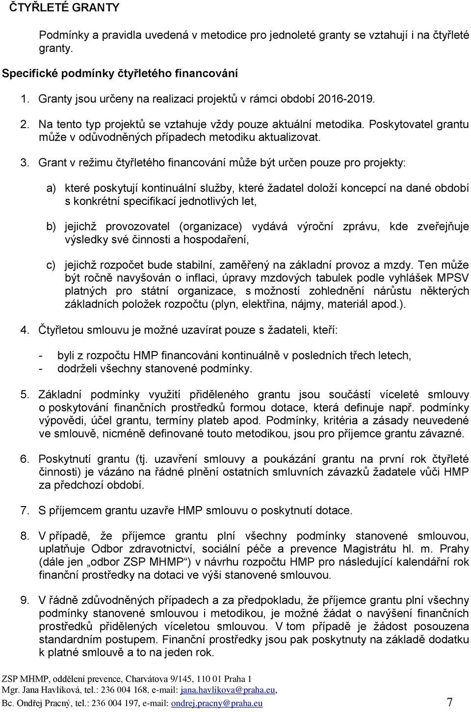 Poskytovatel grantu může v odůvodněných případech metodiku aktualizovat. 3.