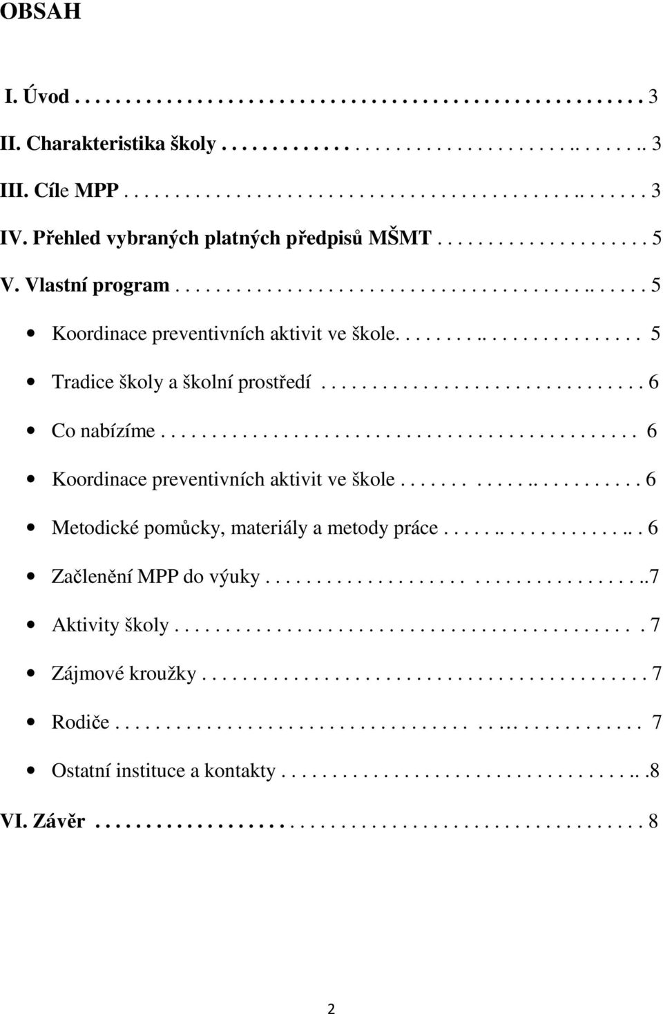 ........................ 5 Tradice školy a školní prostředí................................ 6 Co nabízíme............................................... 6 Koordinace preventivních aktivit ve škole.