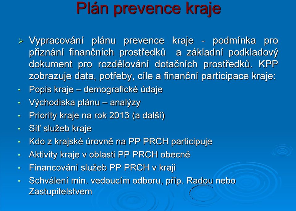 KPP zobrazuje data, potřeby, cíle a finanční participace kraje: Popis kraje demografické údaje Východiska plánu analýzy Priority