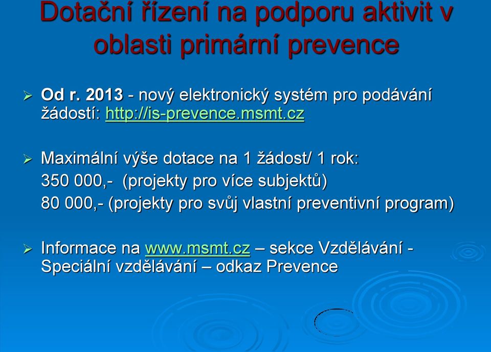 cz Maximální výše dotace na 1 žádost/ 1 rok: 350 000,- (projekty pro více subjektů) 80