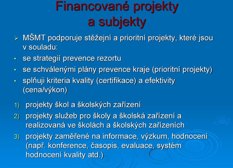 (cena/výkon) 1) projekty škol a školských zařízení 2) projekty služeb pro školy a školská zařízení a realizovaná ve školách a