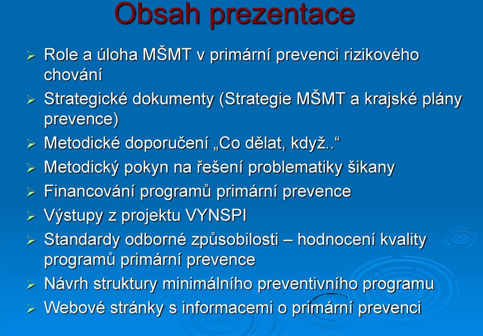 . Metodický pokyn na řešení problematiky šikany Financování programů primární prevence Výstupy z projektu VYNSPI