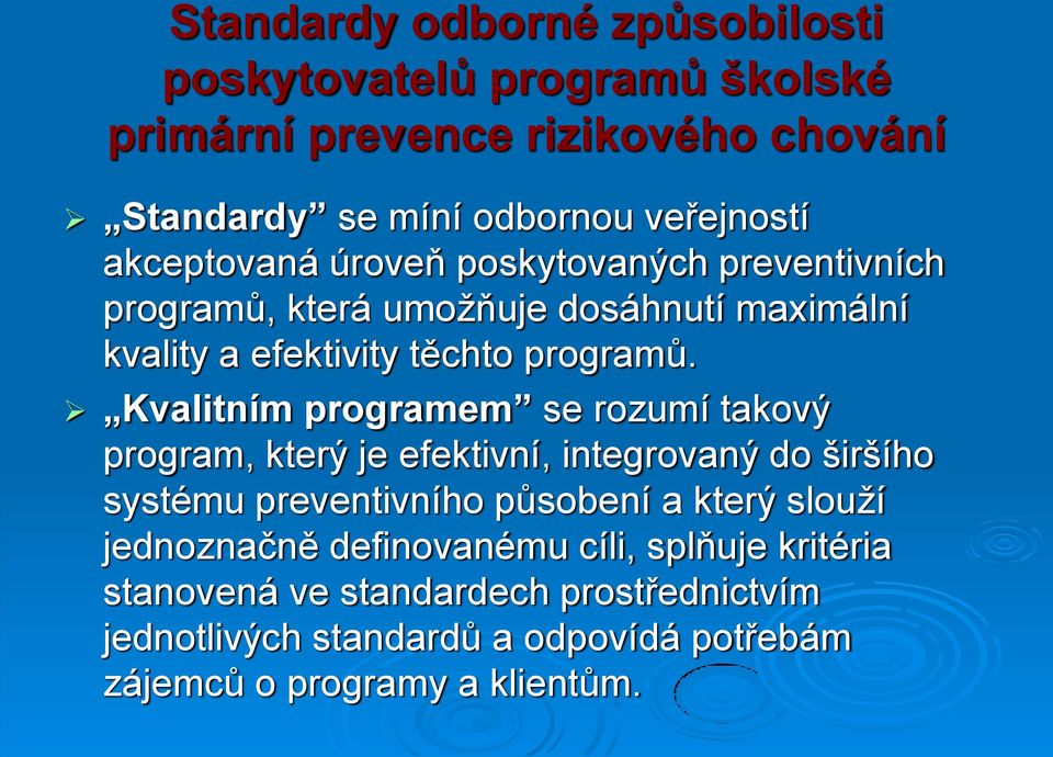 Kvalitním programem se rozumí takový program, který je efektivní, integrovaný do širšího systému preventivního působení a který slouží