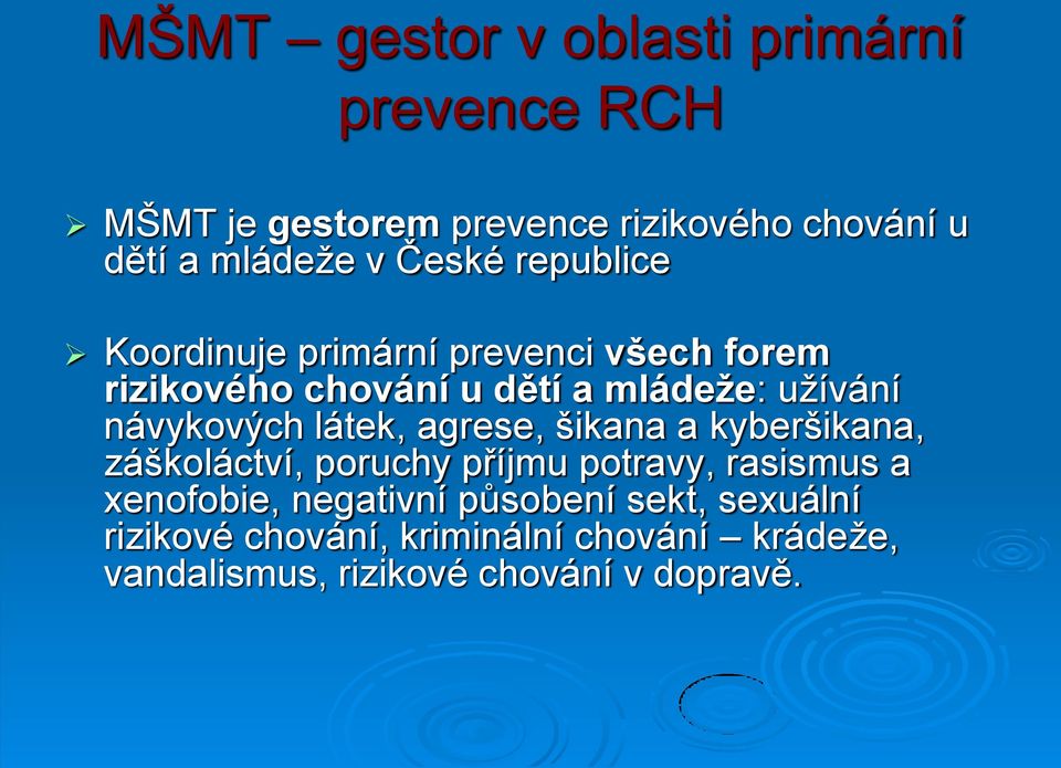 návykových látek, agrese, šikana a kyberšikana, záškoláctví, poruchy příjmu potravy, rasismus a xenofobie,