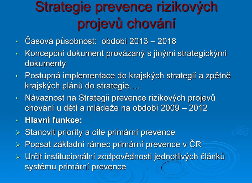 Návaznost na Strategii prevence rizikových projevů chování u dětí a mládeže na období 2009 2012 Hlavní funkce: Stanovit