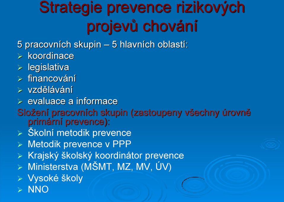 skupin (zastoupeny všechny úrovně primární prevence): Školní metodik prevence Metodik