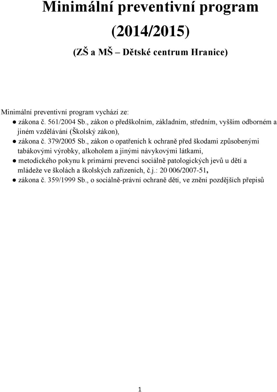 , zákon o opatřeních k ochraně před škodami způsobenými tabákovými výrobky, alkoholem a jinými návykovými látkami, metodického pokynu k primární