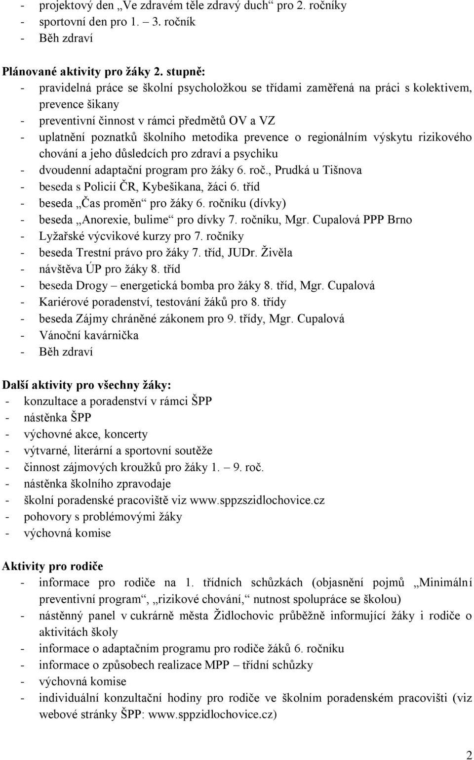 prevence o regionálním výskytu rizikového chování a jeho důsledcích pro zdraví a psychiku - dvoudenní adaptační program pro žáky 6. roč., Prudká u Tišnova - beseda s Policií ČR, Kybešikana, žáci 6.