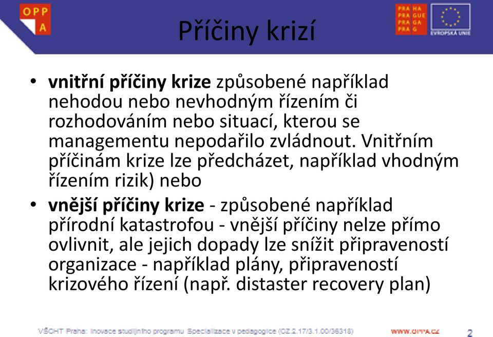 Vnitřním příčinám krize lze předcházet, například vhodným řízením rizik) nebo vnější příčiny krize - způsobené