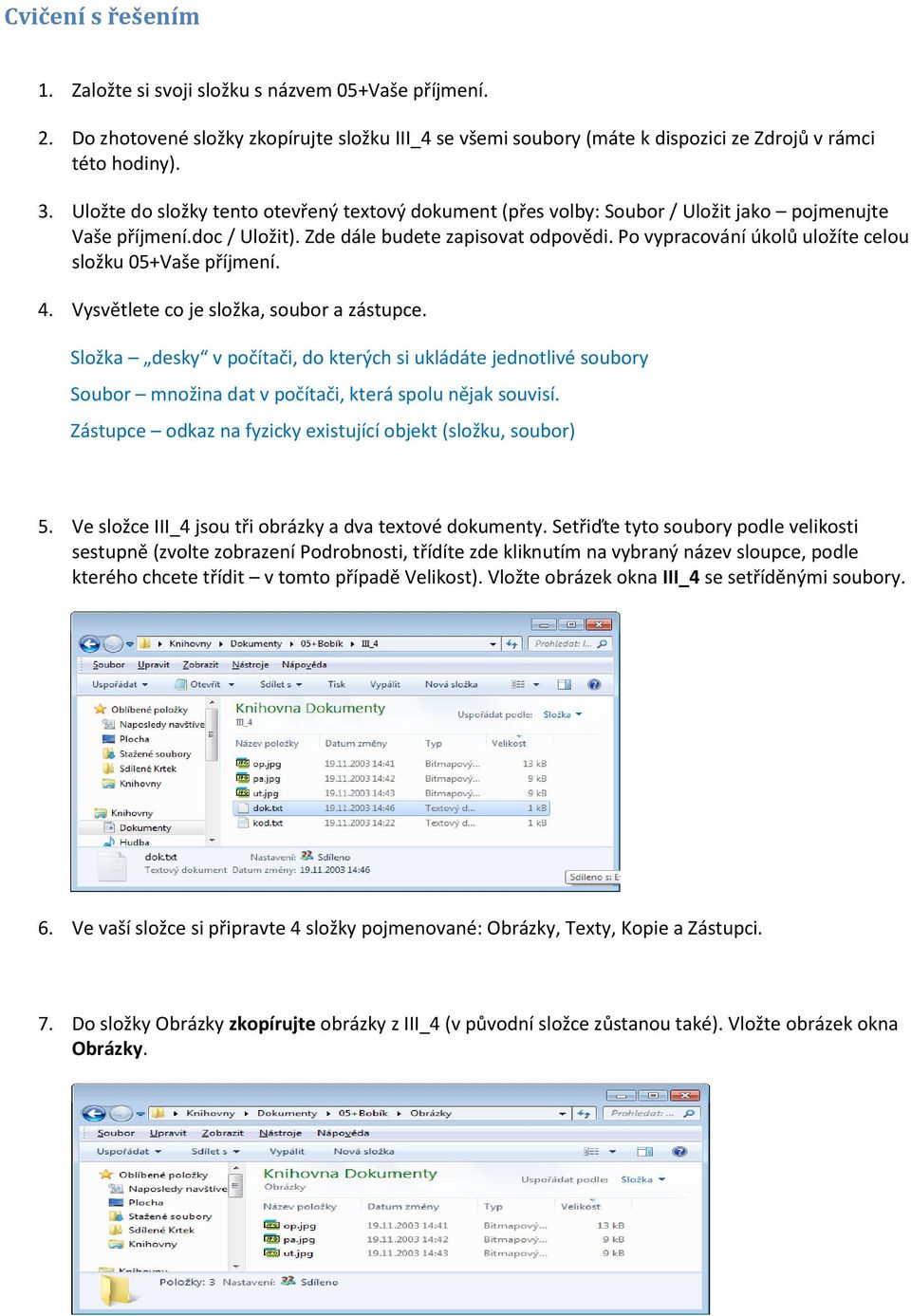 Po vypracování úkolů uložíte celou složku 05+Vaše příjmení. 4. Vysvětlete co je složka, soubor a zástupce.