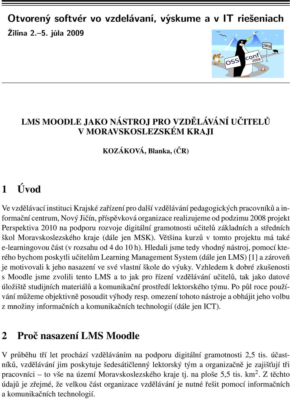 a informační centrum, Nový Jičín, příspěvková organizace realizujeme od podzimu 2008 projekt Perspektiva 2010 na podporu rozvoje digitální gramotnosti učitelů základních a středních škol