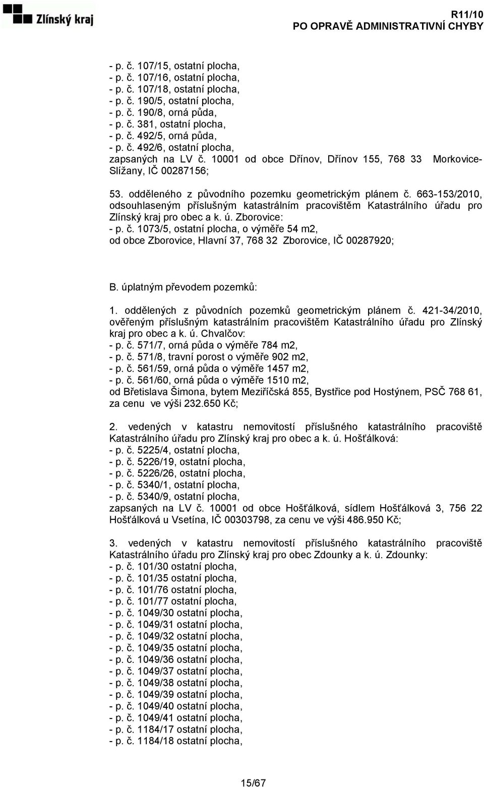 663-153/2010, odsouhlaseným příslušným katastrálním pracovištěm Katastrálního úřadu pro Zlínský kraj pro obec a k. ú. Zborovice: - p. č.