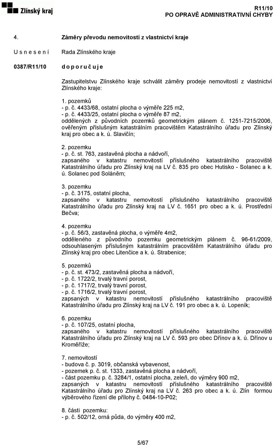 1251-7215/2006, ověřeným příslušným katastrálním pracovištěm Katastrálního úřadu pro Zlínský kraj pro obec a k. ú. Slavičín; 2. pozemku - p. č. st.