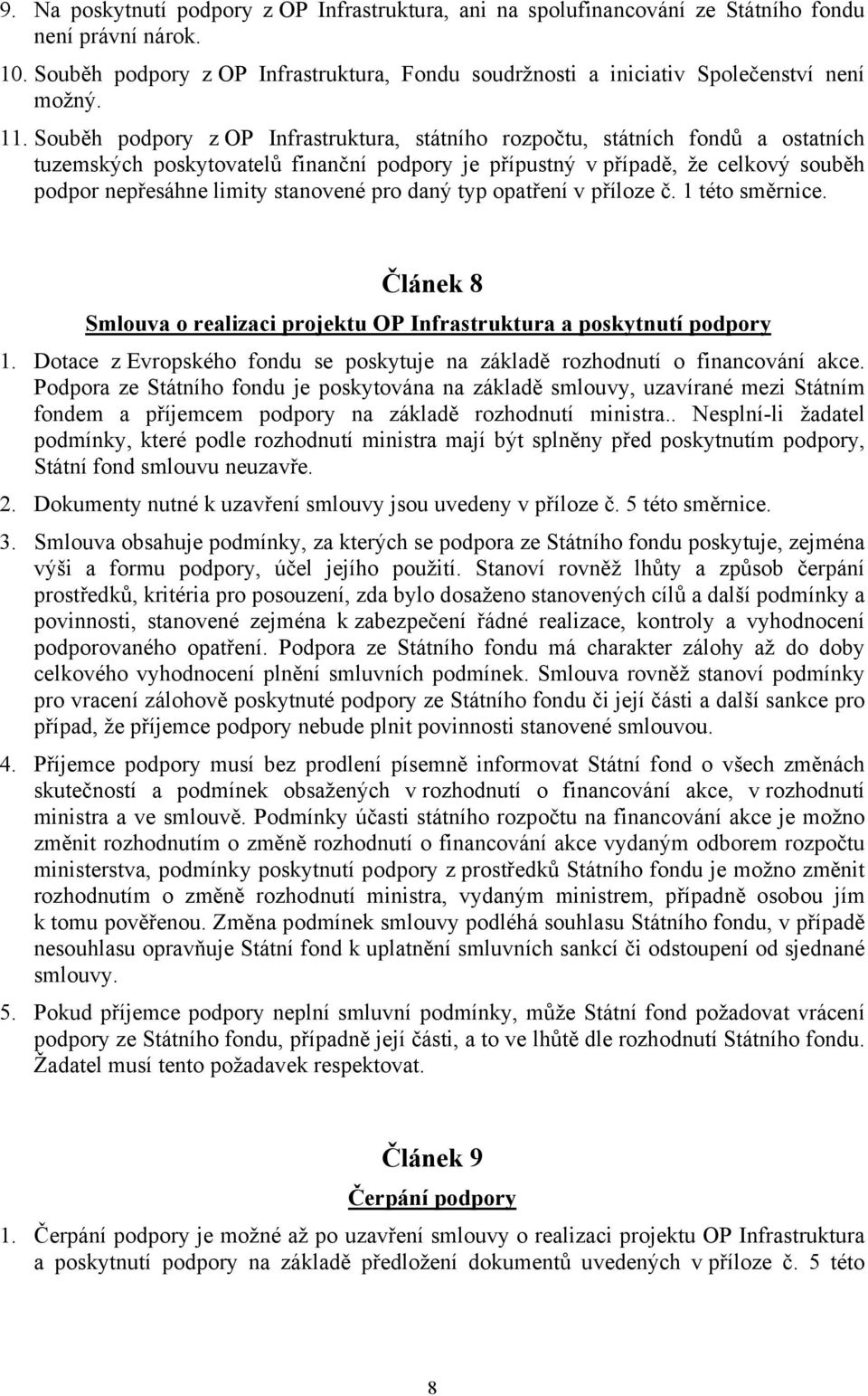 Souběh podpory z OP Infrastruktura, státního rozpočtu, státních fondů a ostatních tuzemských poskytovatelů finanční podpory je přípustný v případě, že celkový souběh podpor nepřesáhne limity
