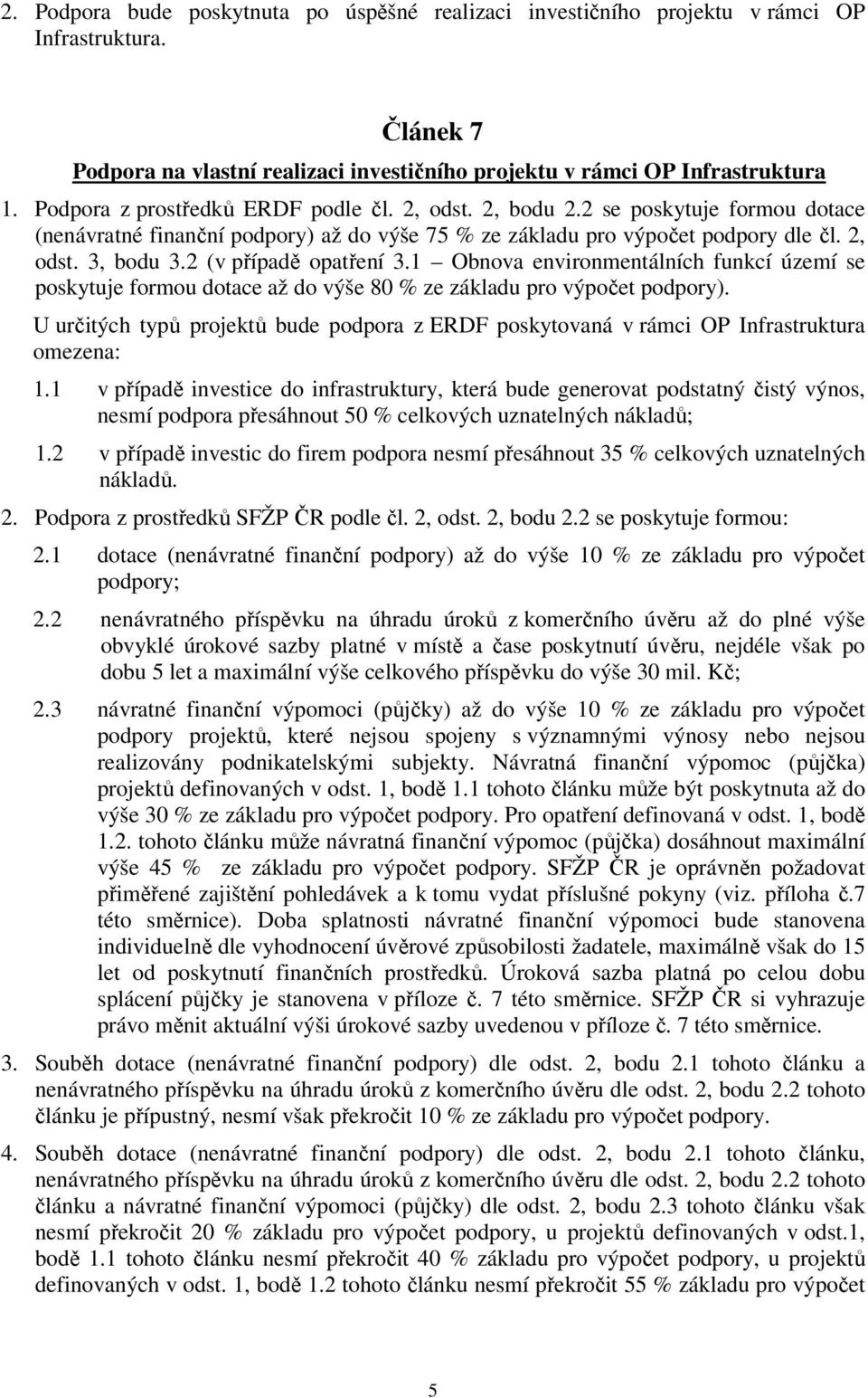 2 (v případě opatření 3.1 Obnova environmentálních funkcí území se poskytuje formou dotace až do výše 80 % ze základu pro výpočet podpory).