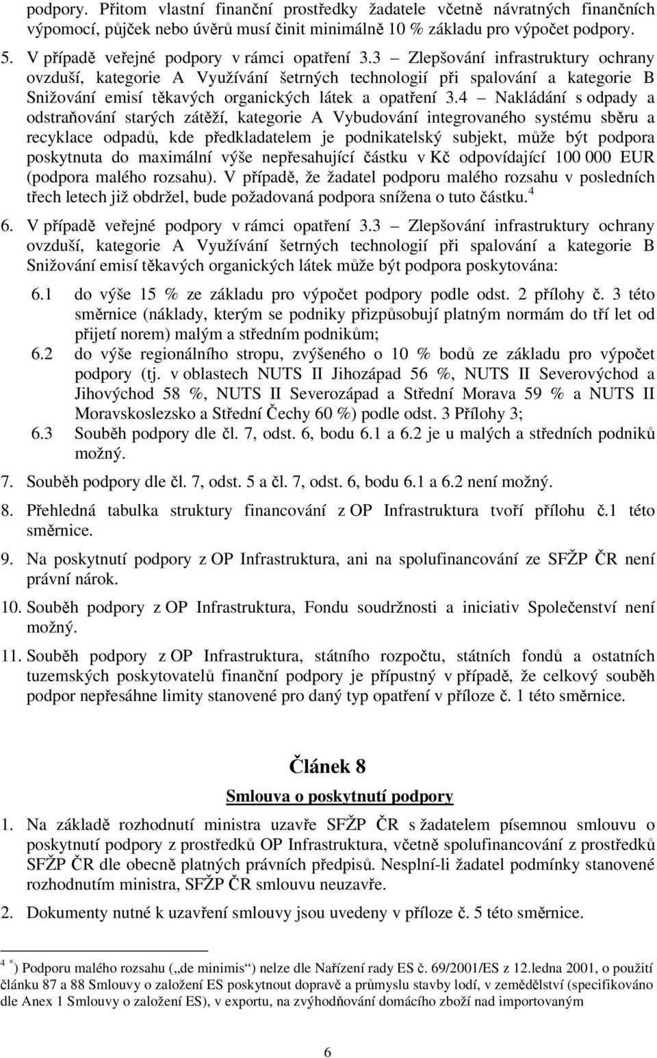 3 Zlepšování infrastruktury ochrany ovzduší, kategorie A Využívání šetrných technologií při spalování a kategorie B Snižování emisí těkavých organických látek a opatření 3.