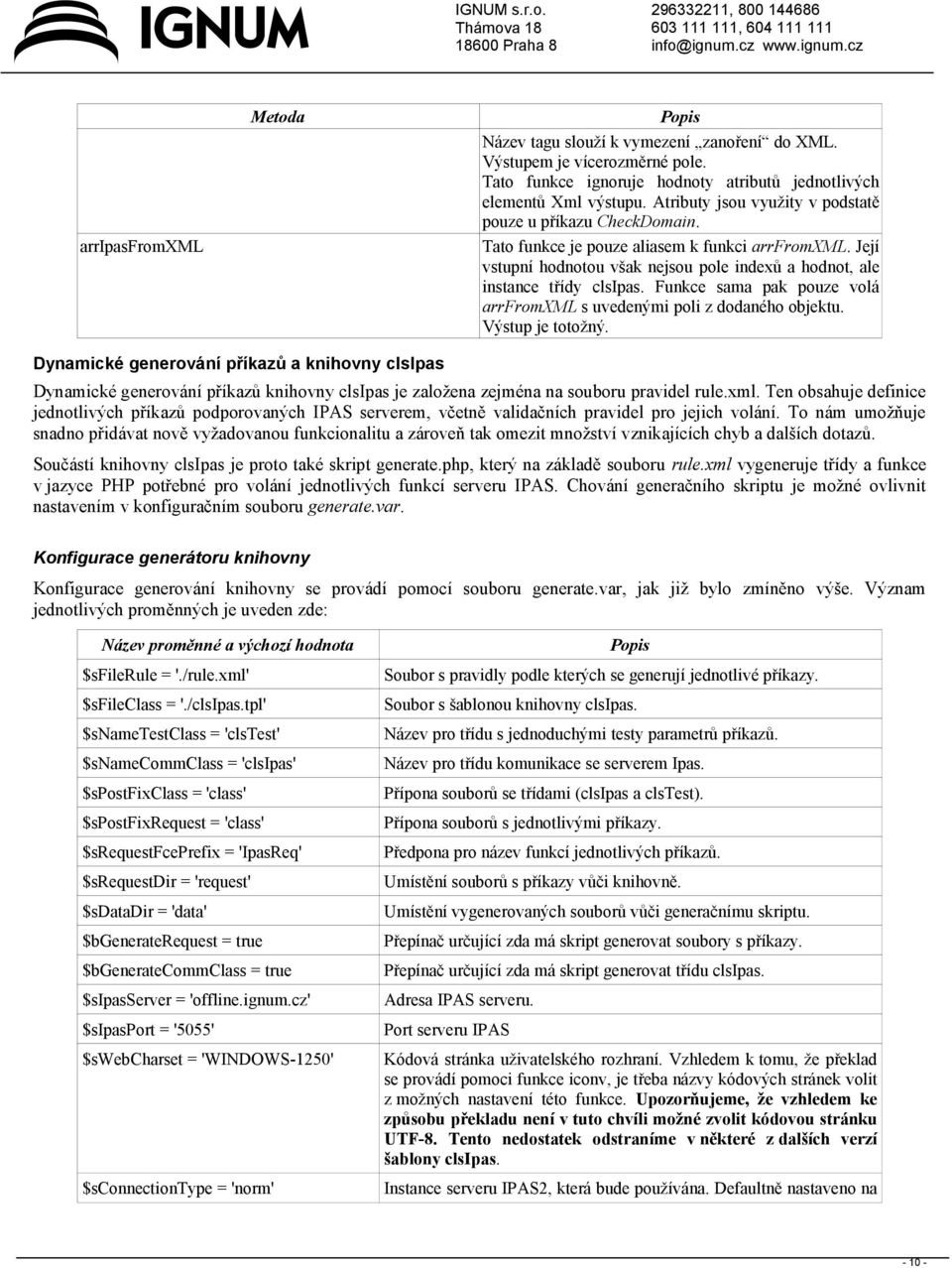Funkce sama pak pouze volá arrfromxml s uvedenými poli z dodaného objektu. Výstup je totožný.