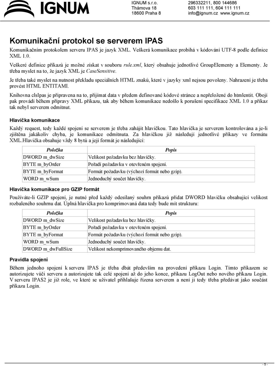Je třeba také myslet na nutnost překladu speciálních HTML znaků, které v jazyky xml nejsou povoleny. Nahrazení je třeba provést HTML ENTITAMI.
