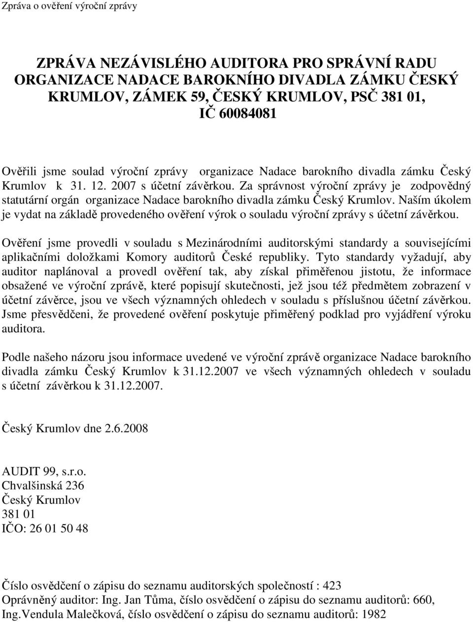 Za správnost výroční zprávy je zodpovědný statutární orgán organizace Nadace barokního divadla zámku Český Krumlov.