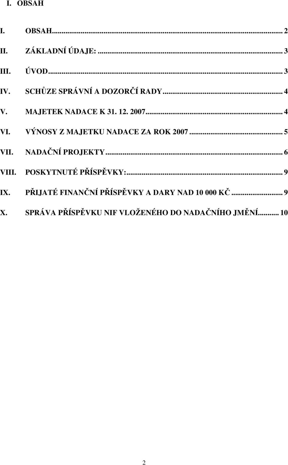 VÝNOSY Z MAJETKU NADACE ZA ROK 2007... 5 VII. NADAČNÍ PROJEKTY... 6 VIII.