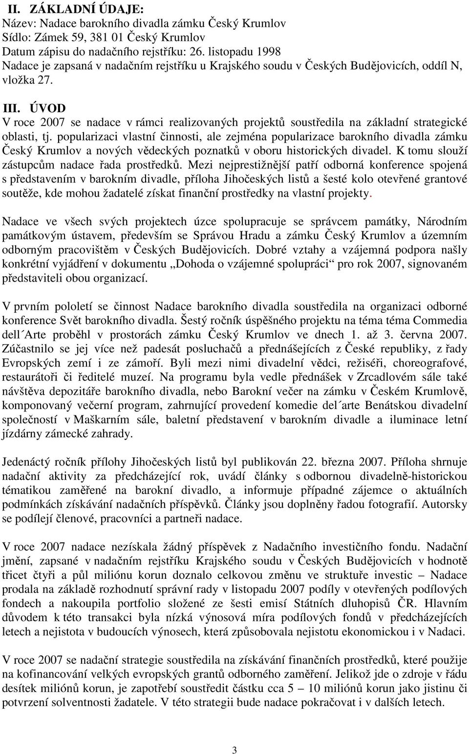 ÚVOD V roce 2007 se nadace v rámci realizovaných projektů soustředila na základní strategické oblasti, tj.