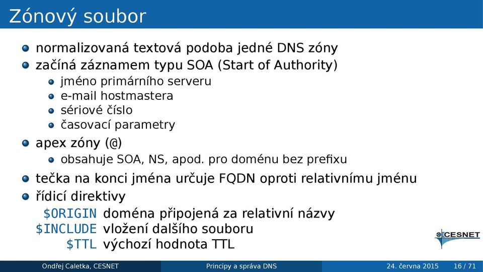 tečka na konci jména určuje FQDN oproti relativnímu jménu řídicí direktivy $ORIGIN doména připojená za relativní názvy