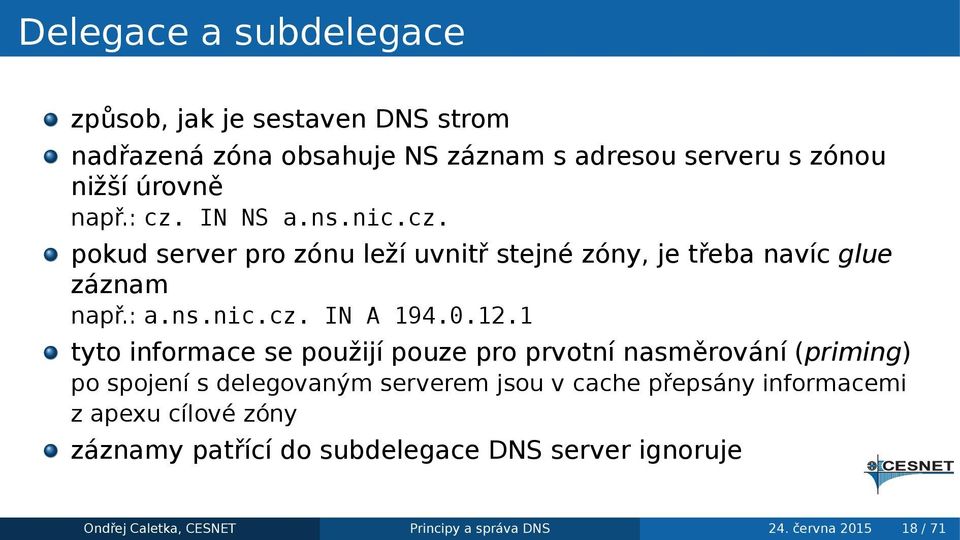 informace se použijí pouze pro prvotní nasměrování (priming) po spojení s delegovaným serverem jsou v cache přepsány informacemi z