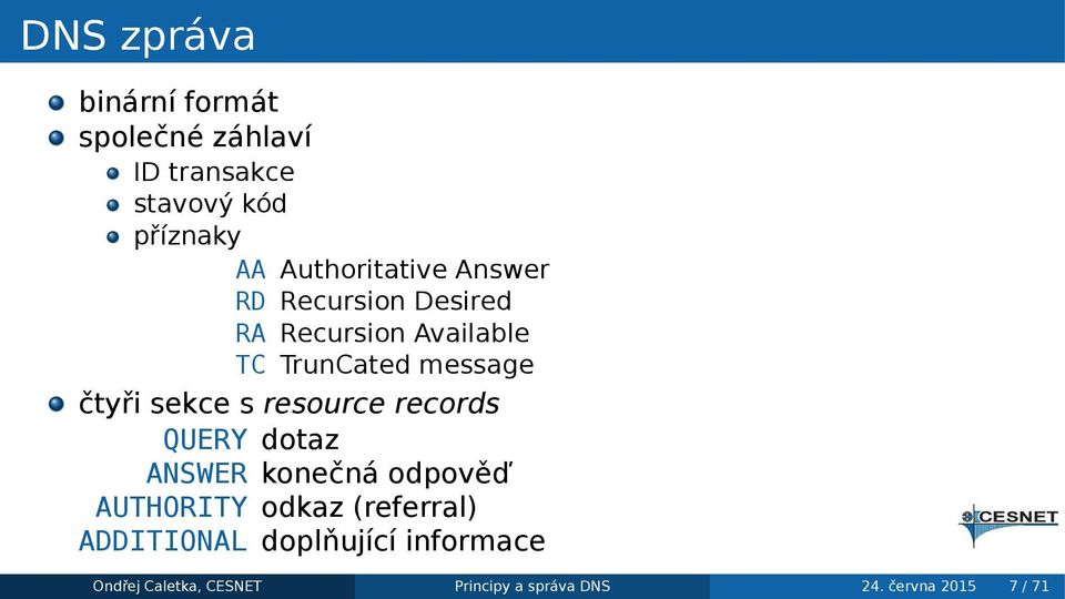 čtyři sekce s resource records QUERY dotaz ANSWER konečná odpověď AUTHORITY odkaz