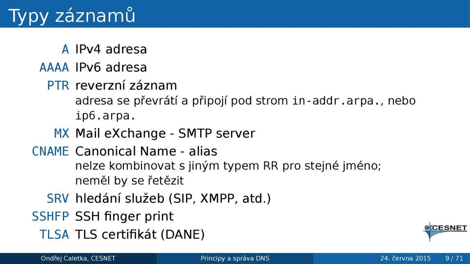 s jiným typem RR pro stejné jméno; neměl by se řetězit SRV hledání služeb (SIP, XMPP, atd) SSHFP SSH