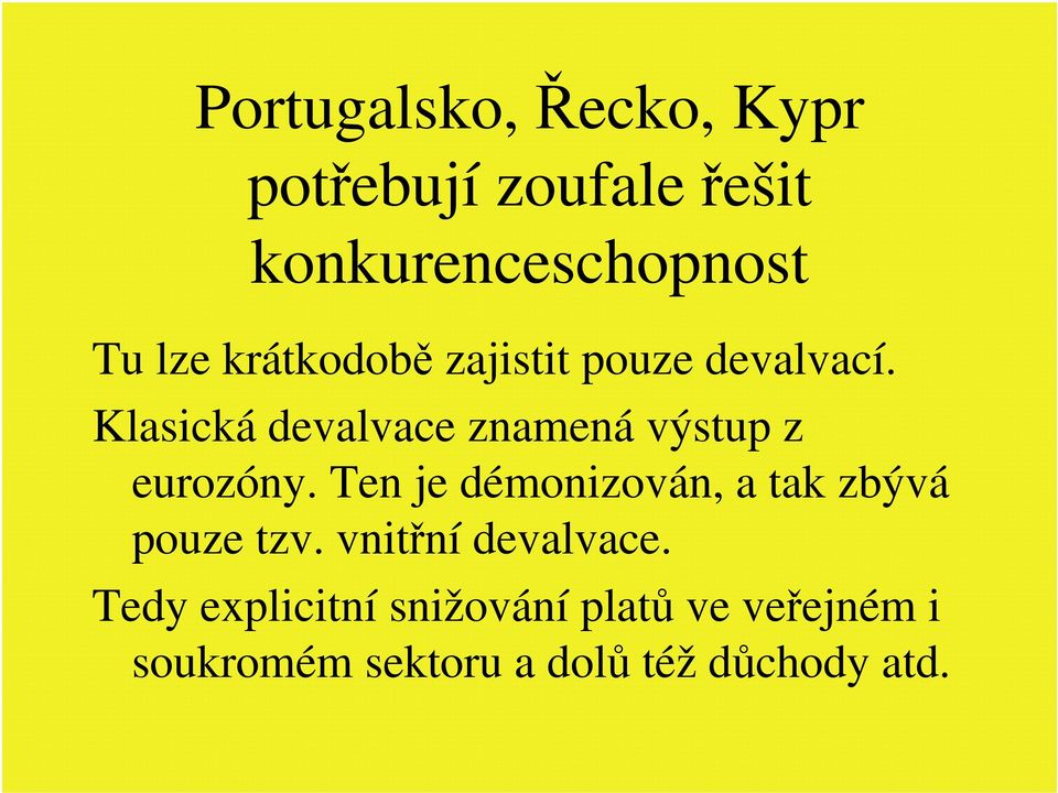 Klasická devalvace znamená výstup z eurozóny.