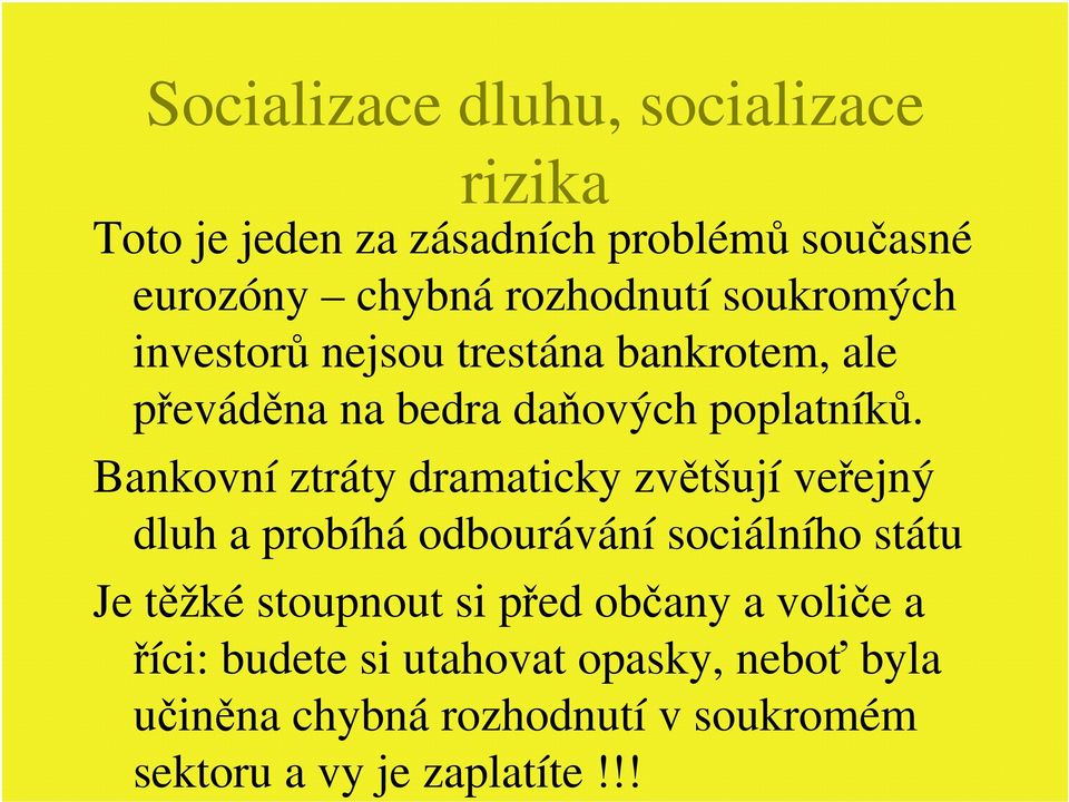 Bankovní ztráty dramaticky zvětšují veřejný dluh a probíhá odbourávání sociálního státu Je těžké stoupnout si