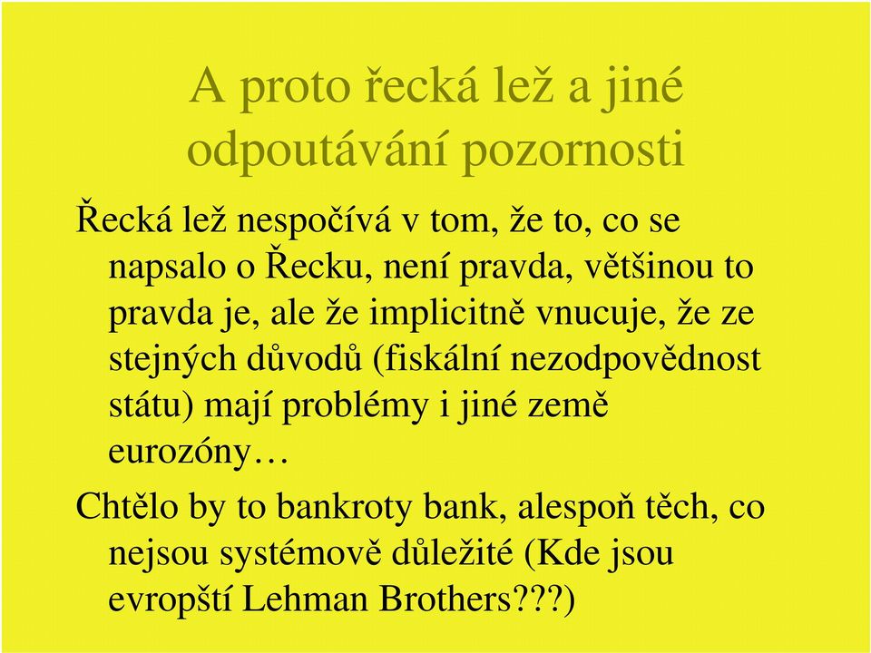 stejných důvodů (fiskální nezodpovědnost státu) mají problémy i jiné země eurozóny Chtělo