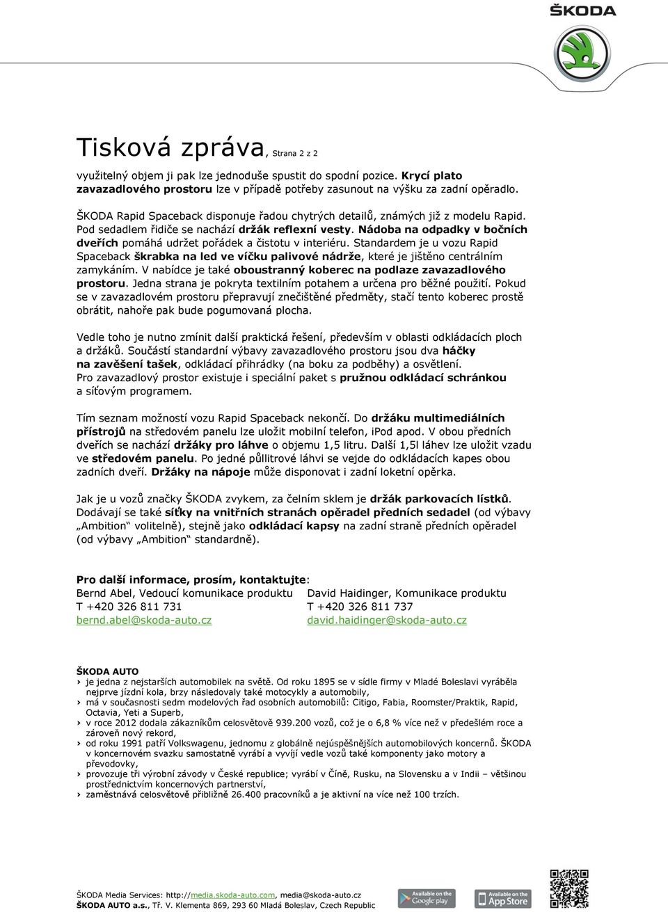 Nádoba na odpadky v bočních dveřích pomáhá udržet pořádek a čistotu v interiéru. Standardem je u vozu Rapid Spaceback škrabka na led ve víčku palivové nádrže, které je jištěno centrálním zamykáním.