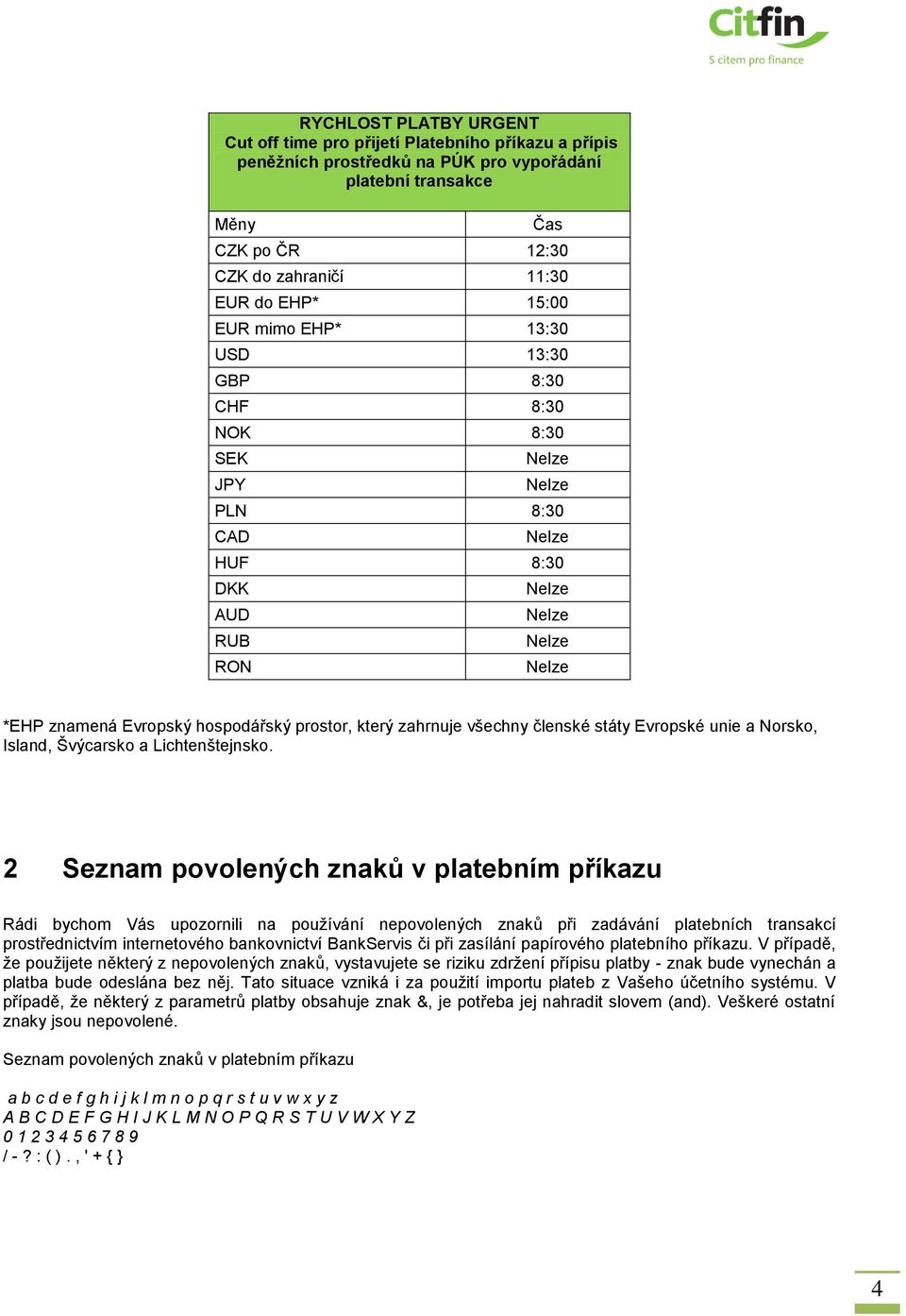 unie a Norsko, Island, Švýcarsko a Lichtenštejnsko.