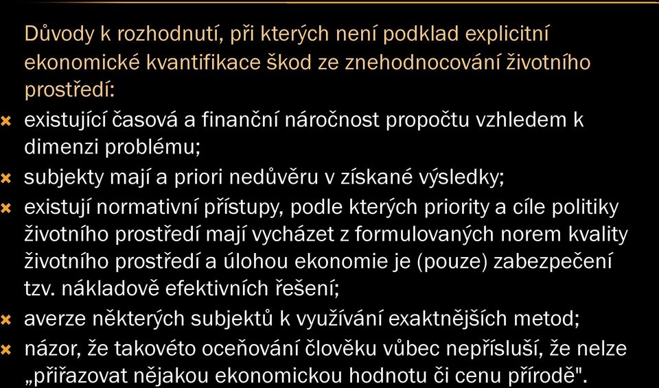 životního prostředí mají vycházet z formulovaných norem kvality životního prostředí a úlohou ekonomie je (pouze) zabezpečení tzv.