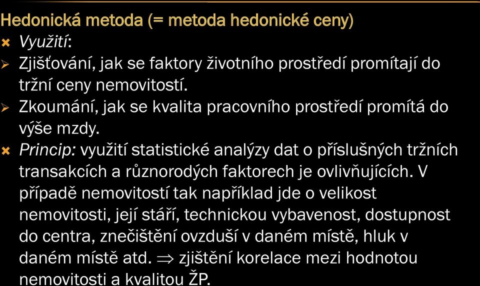 Princip: využití statistické analýzy dat o příslušných tržních transakcích a různorodých faktorech je ovlivňujících.