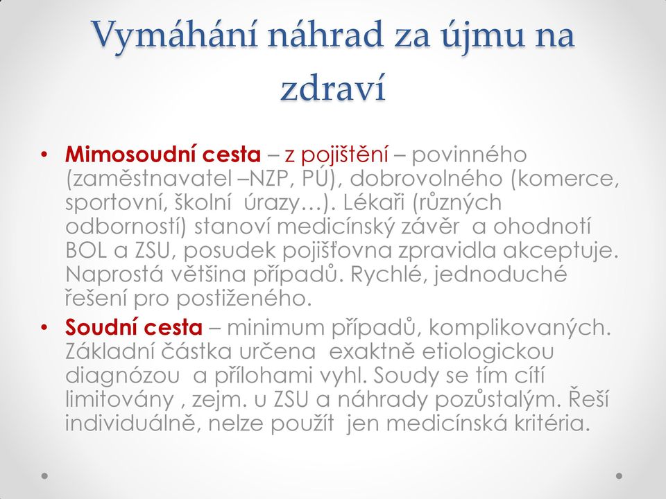 Naprostá většina případů. Rychlé, jednoduché řešení pro postiženého. Soudní cesta minimum případů, komplikovaných.