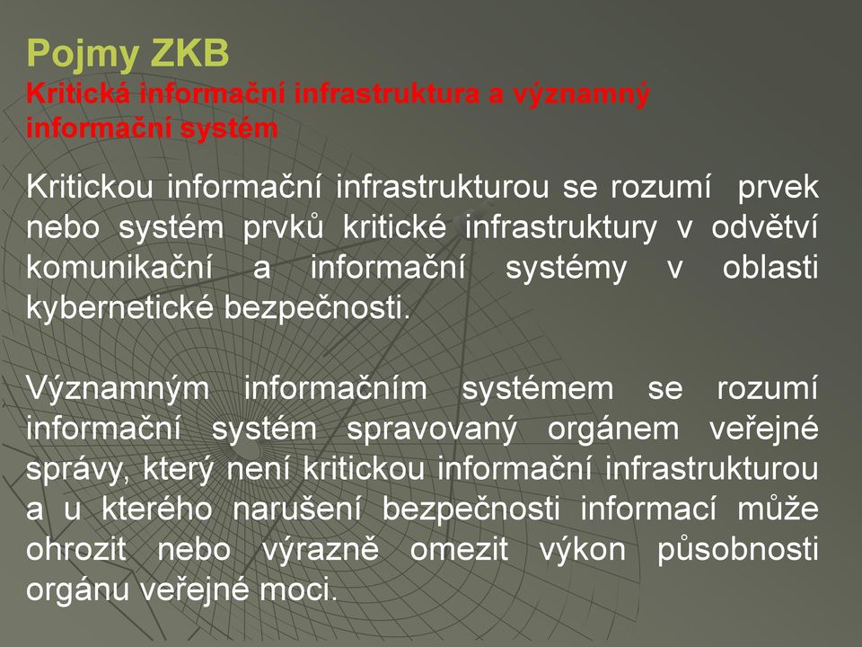 Významným informačním systémem se rozumí informační systém spravovaný orgánem veřejné správy, který není kritickou informační