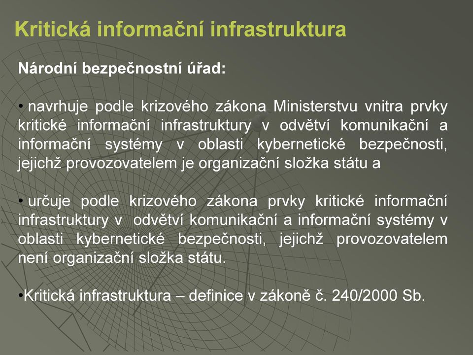 organizační složka státu a určuje podle krizového zákona prvky kritické informační infrastruktury v odvětví komunikační a informační