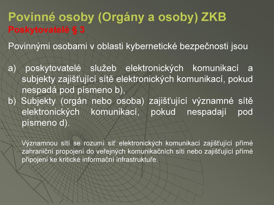 osoba) zajišťující významné sítě elektronických komunikací, pokud nespadají pod písmeno d).