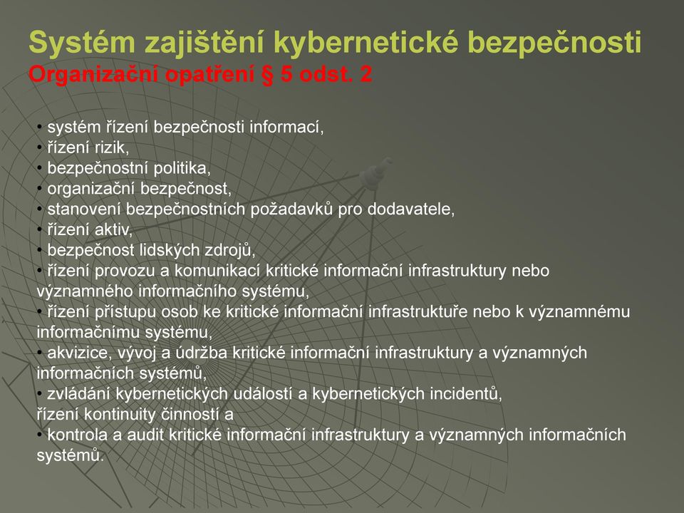 lidských zdrojů, řízení provozu a komunikací kritické informační infrastruktury nebo významného informačního systému, řízení přístupu osob ke kritické informační infrastruktuře nebo k