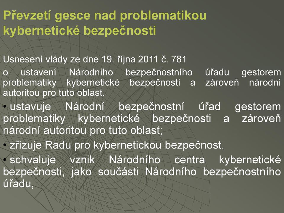 781 o ustavení Národního bezpečnostního úřadu gestorem problematiky kybernetické bezpečnosti a zároveň národní autoritou pro