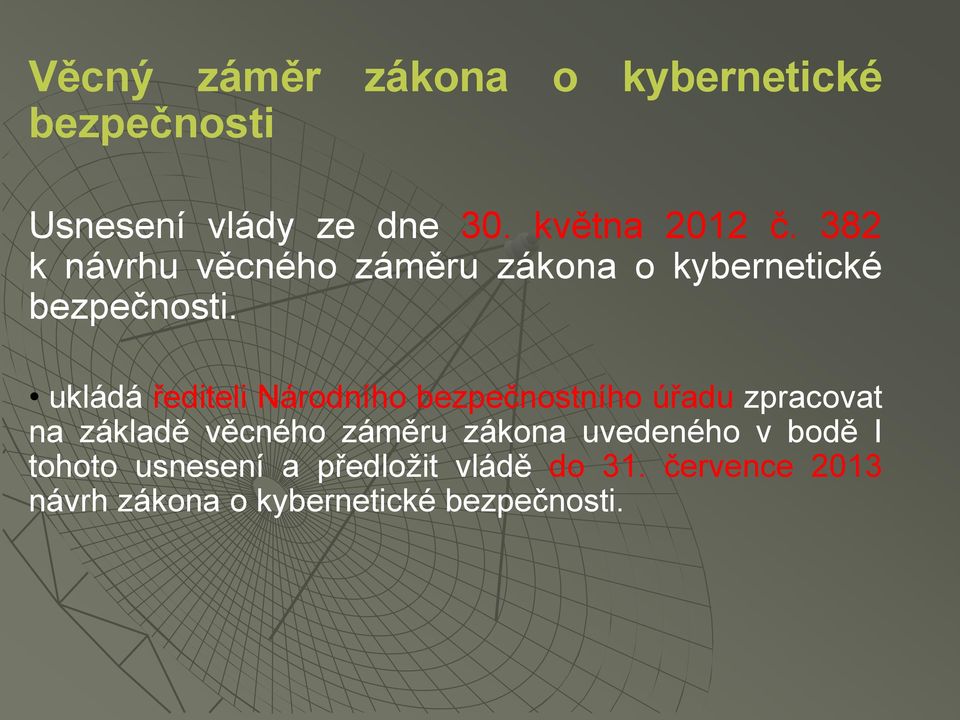 ukládá řediteli Národního bezpečnostního úřadu zpracovat na základě věcného záměru