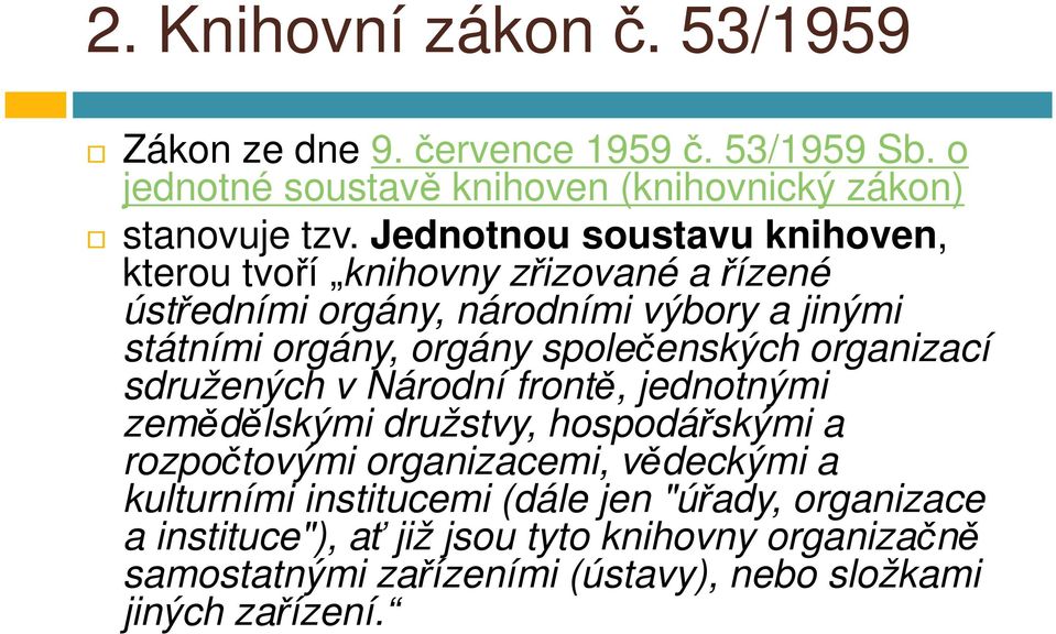 společenských organizací sdružených v Národní frontě, jednotnými zemědělskými družstvy, hospodářskými a rozpočtovými organizacemi, vědeckými a