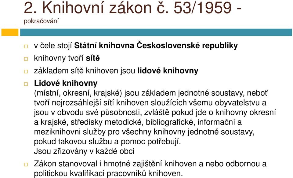 okresní, krajské) jsou základem jednotné soustavy, neboť tvoří nejrozsáhlejší sítí knihoven sloužících všemu obyvatelstvu a jsou v obvodu své působnosti, zvláště pokud