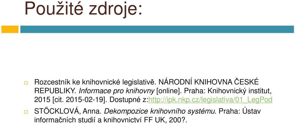 Praha: Knihovnický institut, 2015 [cit. 2015-02-19]. Dostupné z:http://ipk.nkp.