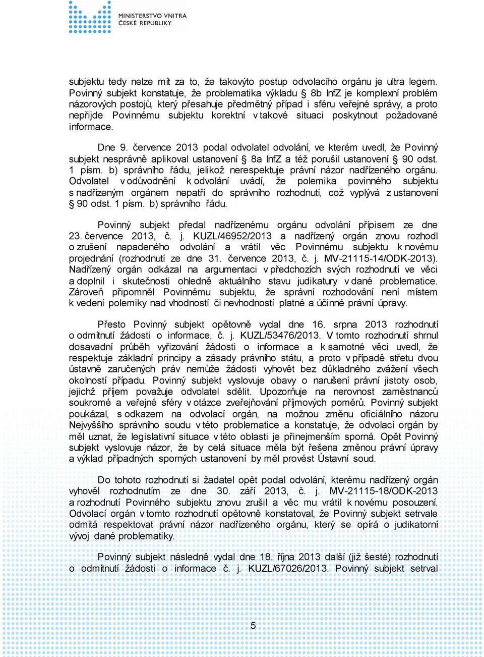 korektní v takové situaci poskytnout požadované informace. Dne 9.