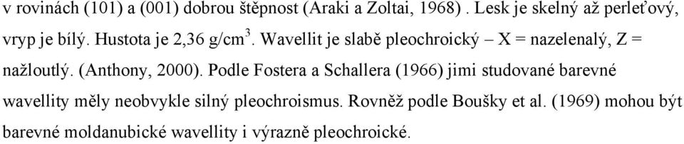 Wavellit je slabě pleochroický X = nazelenalý, Z = nažloutlý. (Anthony, 2000).